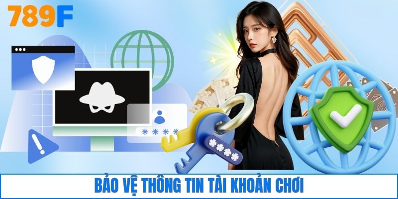 Rút Tiền 789F 4 Bảo vệ thông tin tài khoản chơi