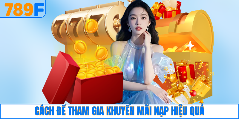 Cách để tham gia khuyến mãi nạp tiền hiệu quả