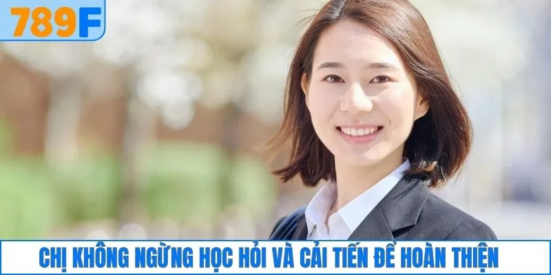 Chị không ngừng học hỏi và cải tiến để hoàn thiện 