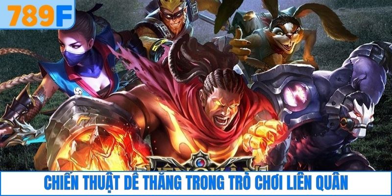 Chiến thuật dễ thắng trong trò chơi liên quân 