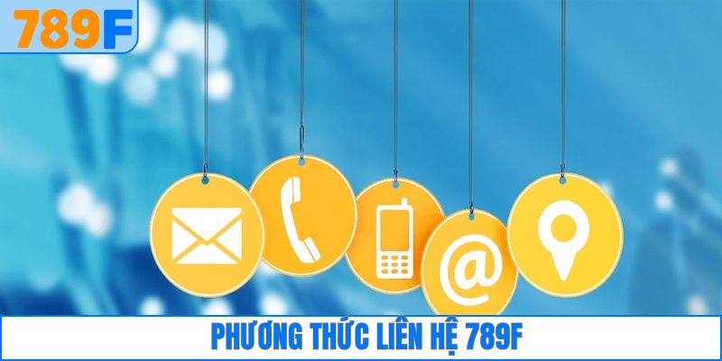 Điểm qua các hình thức liên lạc 789F thịnh hành nhất
