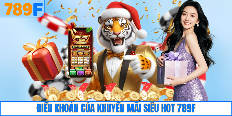 Điều khoản của khuyến mãi siêu hot 789F