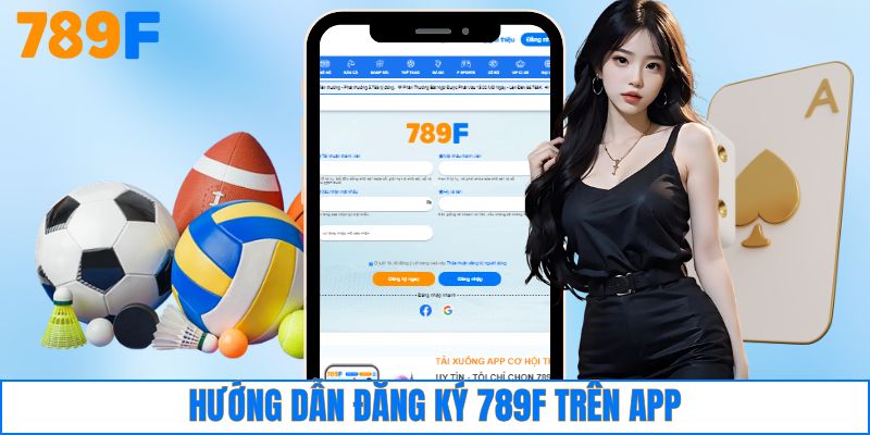 Đăng Ký 789F 2 Hướng dẫn đăng ký 789F trên app