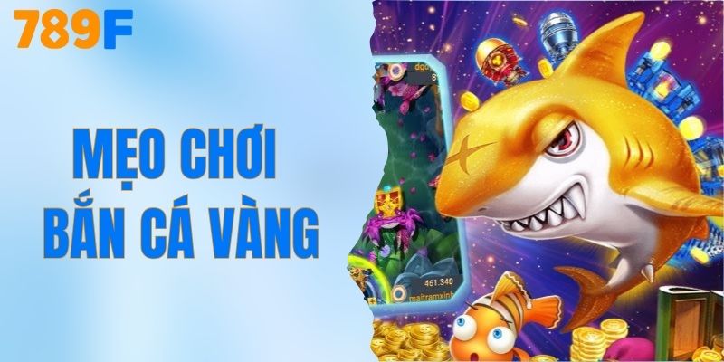 Mẹo Chơi Bắn Cá Vàng - Chiến Thuật Săn Thưởng Hiệu Quả