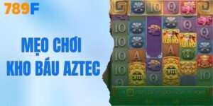Mẹo Chơi Kho Báu Aztec - Quay Thưởng Hiệu Quả Tại 789F