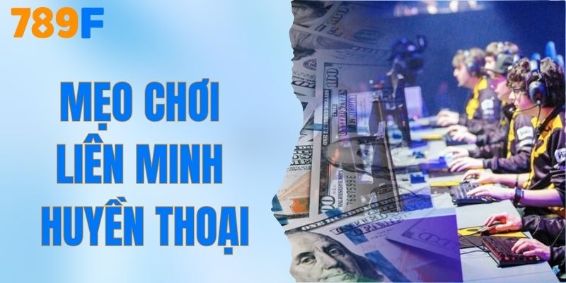 Mẹo Chơi Liên Minh Huyền Thoại 789F Giúp Thắng Lớn 1 Mẹo Chơi Liên Minh Huyền Thoại - Trải Nghiệm Thắng Lớn 789F