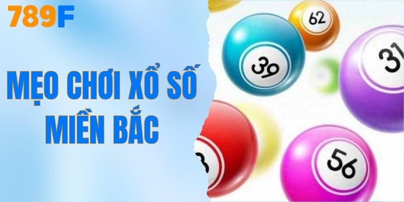 Mẹo Chơi Xổ Số Miền Bắc Chắc Thắng Từ Cao Thủ 789F