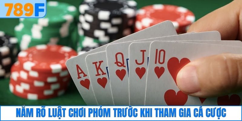 Nắm rõ luật chơi Phỏm trước khi tham gia cá cược