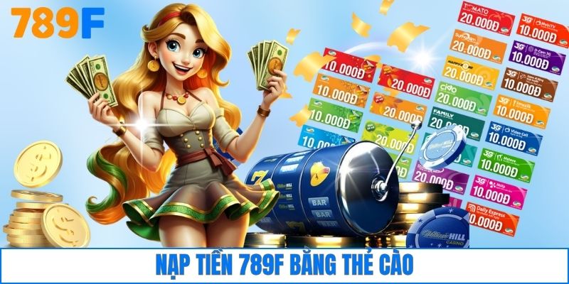 Nạp tiền 789F bằng thẻ cào