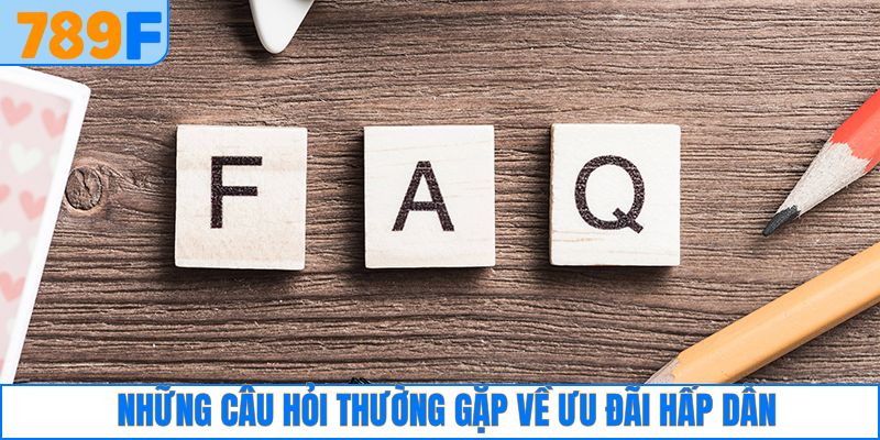 Thắc mắc quen thuộc về khuyến mãi ưu đãi 789F