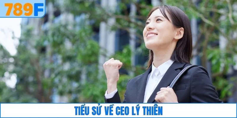 Tiểu sử về CEO Lý Thiên