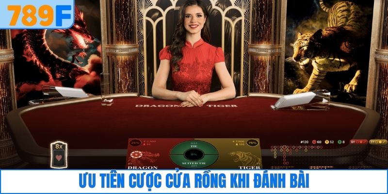 Ưu tiên cược cửa Rồng khi đánh bài