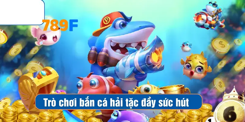 Trò chơi bắn cá hải tặc đầy sức hút