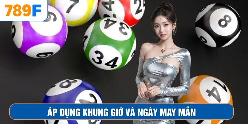 Áp dụng khung giờ và ngày may mắn
