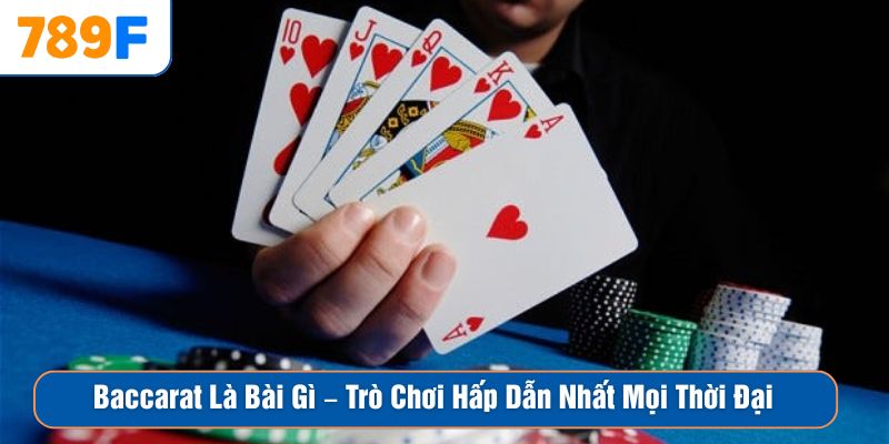 Baccarat Là Bài Gì – Trò Chơi Hấp Dẫn Nhất Mọi Thời Đại 1 Baccarat Là Bài Gì – Trò Chơi Hấp Dẫn Nhất Mọi Thời Đại