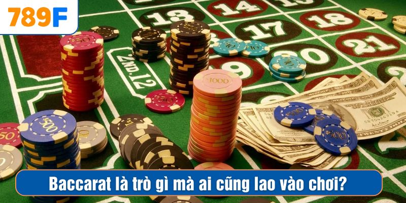 Baccarat là trò gì mà ai cũng lao vào chơi?