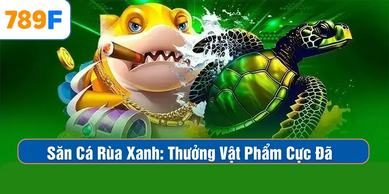 Bắn Cá Rùa Xanh: Săn Vật Phẩm Xịn, Trải Nghiệm Thưởng Cực Đã 1 Bắn Cá Rùa Xanh – Săn Vật Phẩm Cực Xịn, Thưởng Cực Đã
