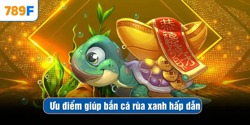 Bắn Cá Xèng Đổi Thưởng – Săn Boss, Thu Xèng, Nhận Thưởng Lớn 3 Ưu điểm giúp bắn cá rùa xanh hấp dẫn