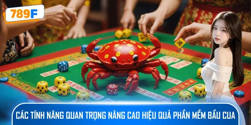 Các tính năng quan trọng nâng cao hiệu quả phần mềm Bầu cua