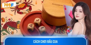 Cách Chơi Bầu Cua 789F Và Bí Quyết Nâng Cơ Hội Trúng Lớn