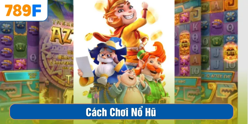 Nổ Hũ Chơi Như Thế Nào? Chi Tiết Giúp Bet Thủ Nắm Bắt Nhanh
