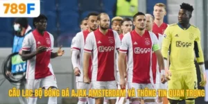 Câu Lạc Bộ Bóng Đá Ajax Amsterdam Và Thông Tin Quan Trọng