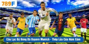 Câu Lạc Bộ Bóng Đá Bayern Munich - Thép Lửa Của Hùm Xám