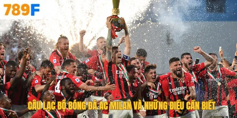 Câu Lạc Bộ Bóng Đá AC Milan Và Những Điều Cần Biết 1 Câu Lạc Bộ Bóng Đá AC Milan Và Những Điều Cần Biết