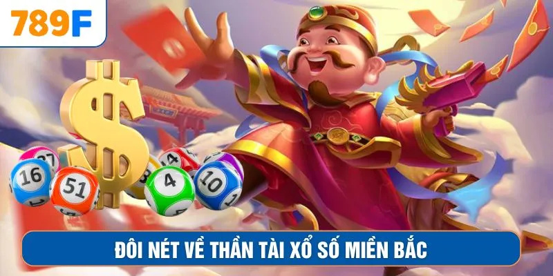 Đôi nét về Thần Tài xổ số miền Bắc 