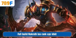 Cách Chơi Nakroth Leo Rank Cực Cháy Trong Liên Quân