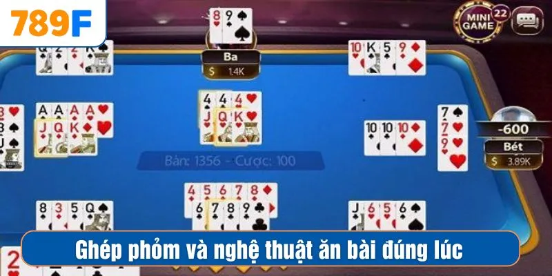 Ghép phỏm và nghệ thuật ăn bài đúng lúc