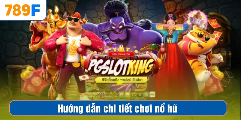 Hướng dẫn chi tiết nổ hũ chơi như thế nào để hiệu quả?