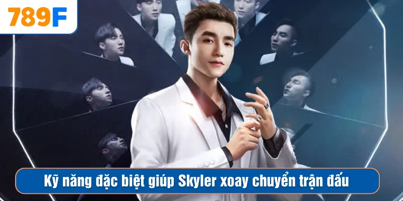 Kỹ năng đặc biệt giúp Skyler xoay chuyển trận đấu