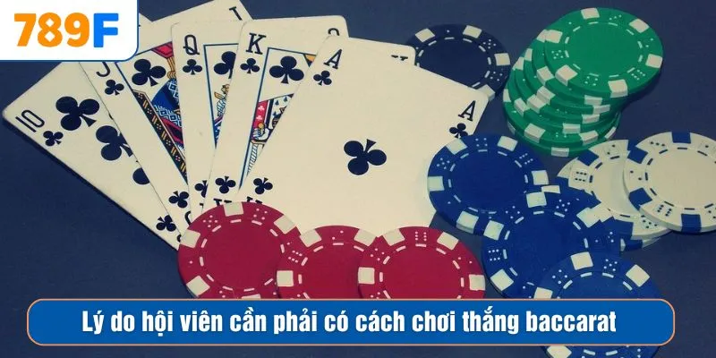 Lý do hội viên cần phải có cách chơi thắng baccarat