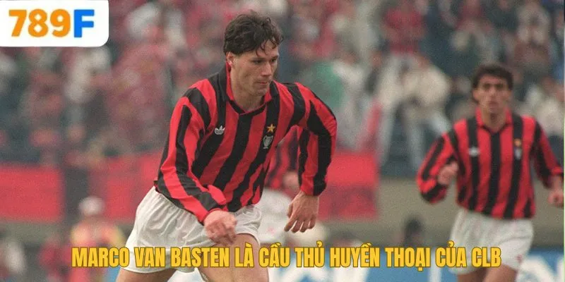 Marco van Basten là cầu thủ huyền thoại của CLB