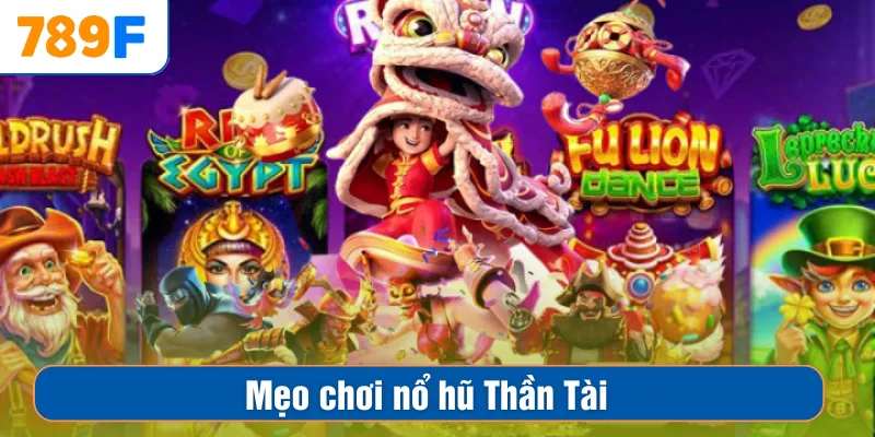 Mẹo chơi nổ hũ Thần Tài