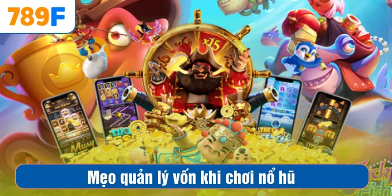 Mẹo quản lý vốn khi chơi nổ hũ
