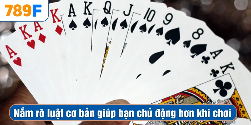 Nắm rõ luật cơ bản giúp bạn chủ động hơn khi chơi