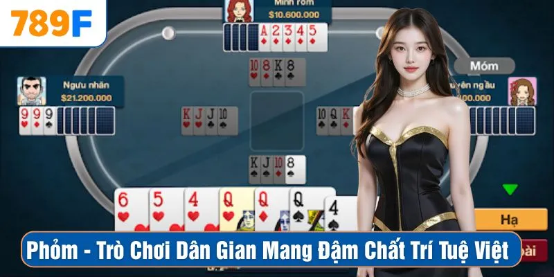 Phỏm - Trò Chơi Dân Gian Mang Đậm Chất Trí Tuệ Việt