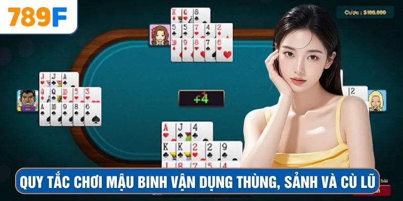Quy tắc chơi Mậu Binh vận dụng thùng, sảnh và cù lũ 