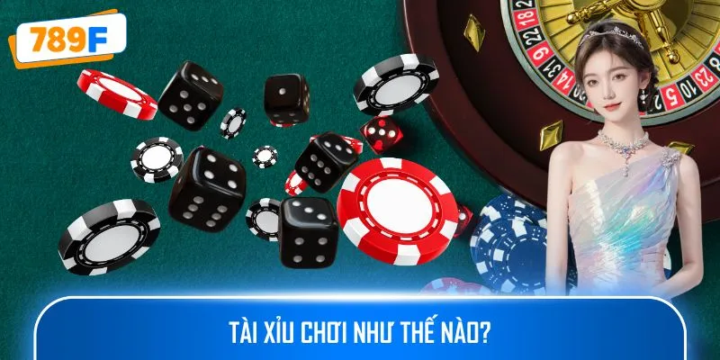 Tài xỉu chơi như thế nào?