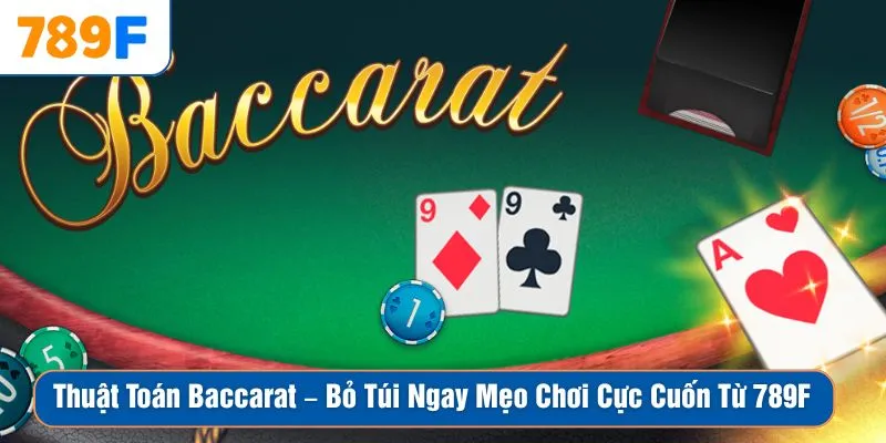 Thuật Toán Baccarat – Bỏ Túi Ngay Mẹo Chơi Cực Cuốn Từ 789F 1 Thuật Toán Baccarat – Bỏ Túi Ngay Mẹo Chơi Cực Cuốn Từ 789F