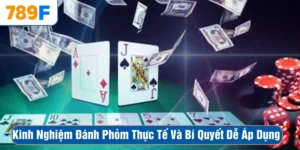 Kinh Nghiệm Đánh Phỏm Thực Tế Và Bí Quyết Dễ Áp Dụng