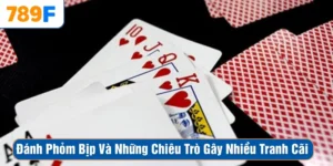 Đánh Phỏm Bịp Và Những Chiêu Trò Gây Nhiều Tranh Cãi