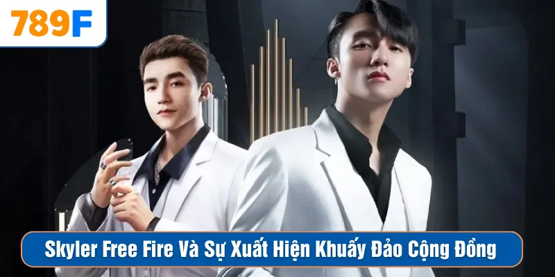 Skyler Free Fire Và Sự Xuất Hiện Khuấy Đảo Cộng Đồng