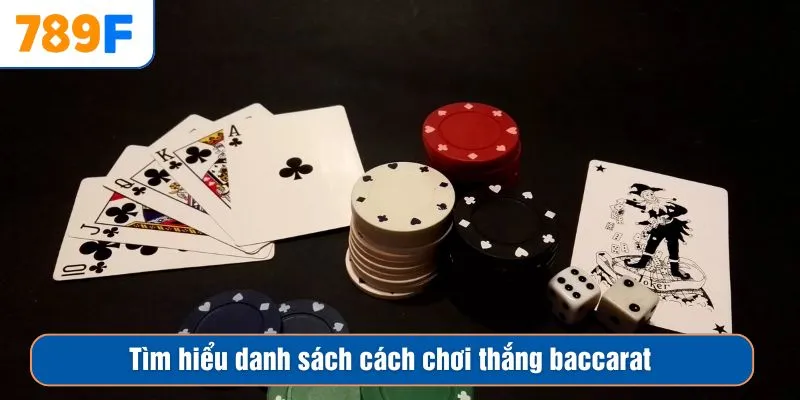 Tìm hiểu danh sách cách chơi thắng baccarat
