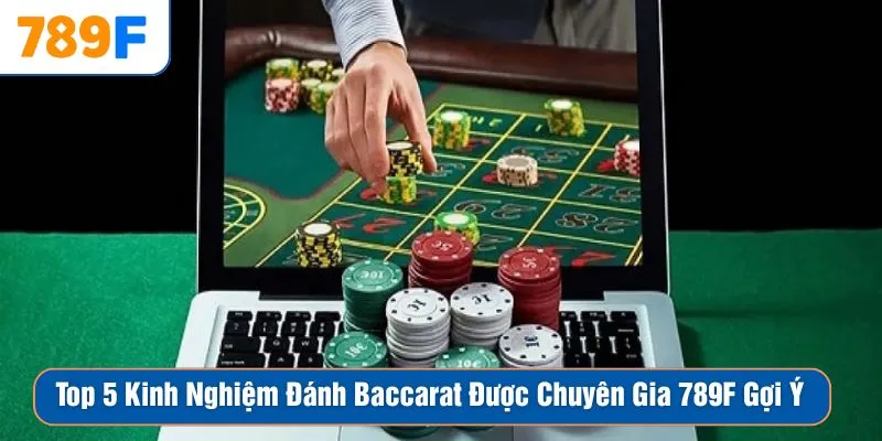 Top 5 Kinh Nghiệm Đánh Baccarat Được Chuyên Gia 789F Gợi Ý 1 Top 5 Kinh Nghiệm Đánh Baccarat Được Chuyên Gia 789F Gợi Ý