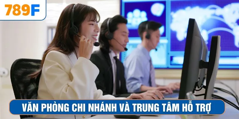 Văn phòng chi nhánh và trung tâm hỗ trợ