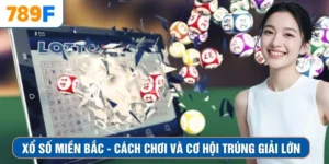 Xổ Số Miền Bắc - Cách Chơi Và Cơ Hội Trúng Giải Lớn