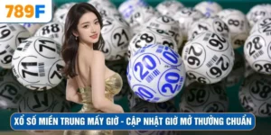 Xổ Số Miền Trung Mấy Giờ - Cập Nhật Giờ Mở Thưởng Chuẩn